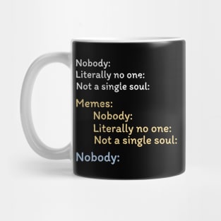 Nobody Literally nobody absolutely no one funny dank meme Mug